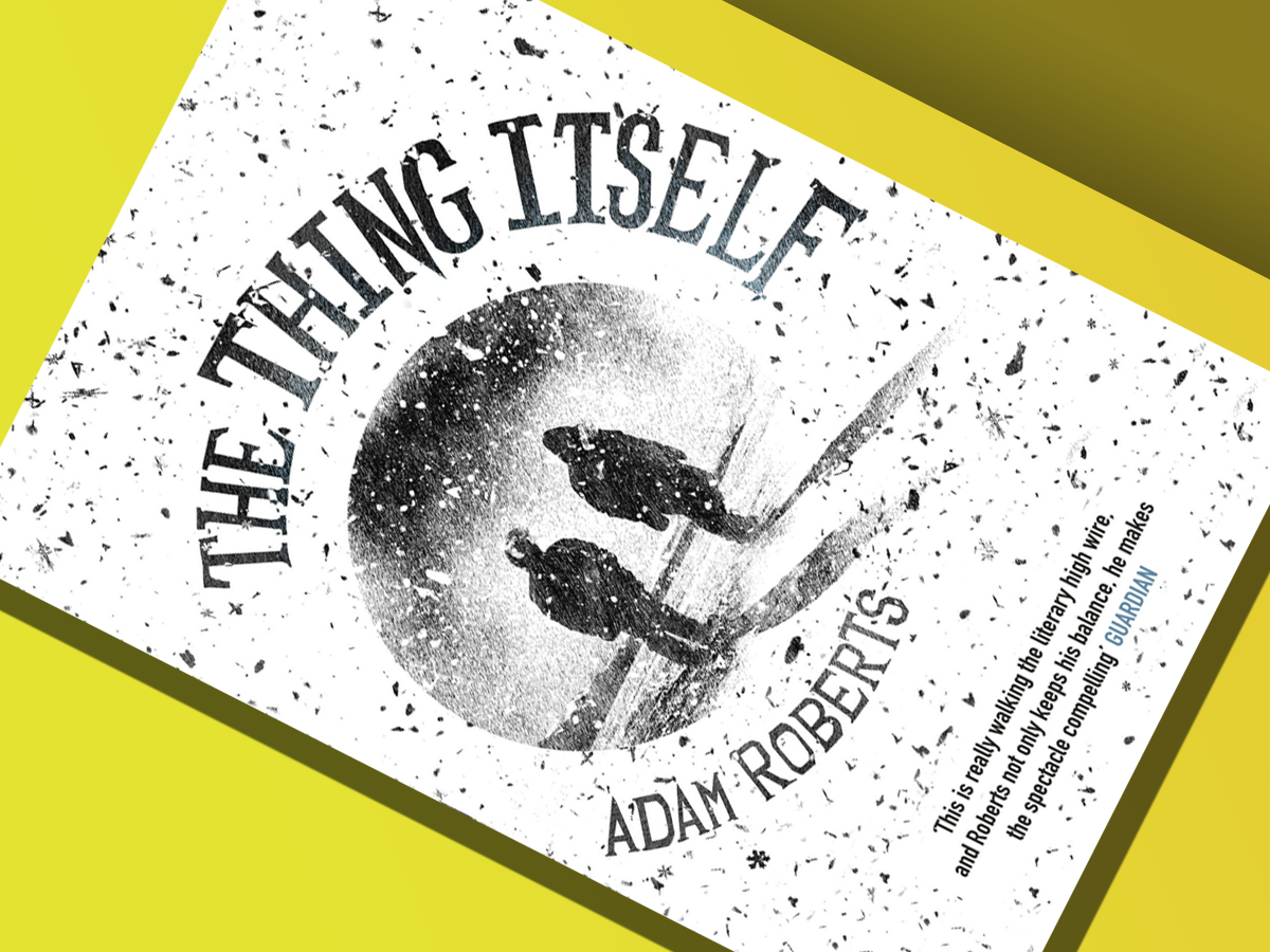 The Thing Itself, by Adam Roberts (£9)